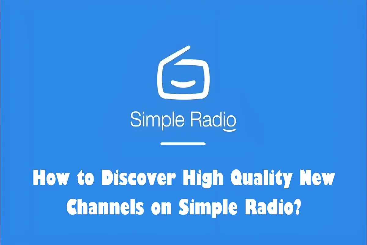 How to Discover High Quality New Channels on Simple Radio?