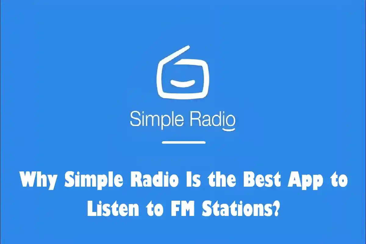 Why Simple Radio Is the Best App to Listen to FM Stations?